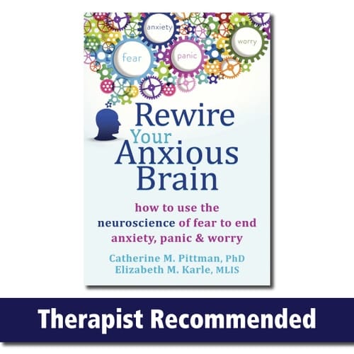 Rewire Your Anxious Brain How to Use the Neuroscience of Fear to End Anxiety, Panic and Worry