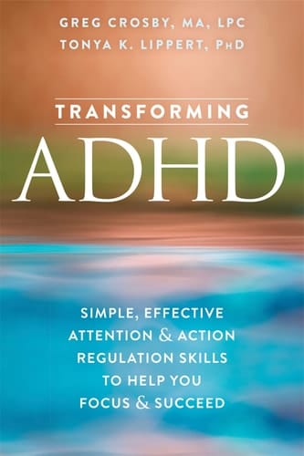 Transforming ADHD Simple, Effective Attention and Action Regulation Skills to Help You Focus and Succeed
