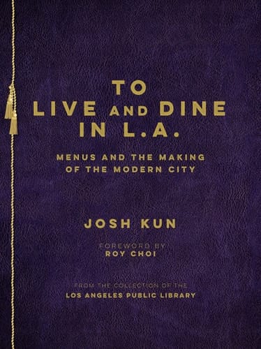 To Live and Dine in L.A. Menus and the Making of the Modern City