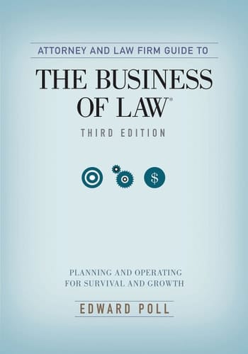Attorney and Law Firm Guide to the Business of Law Planning and Operating for Survival and Growth