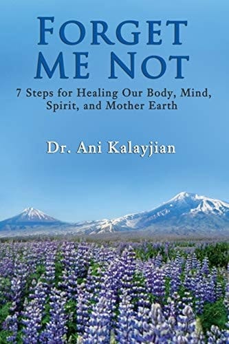 Forget Me Not 7 Steps for Healing Our Body, Mind, Spirit, and Mother Earth