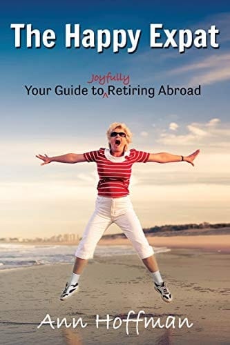 The Happy Expat Your Guide to Joyfully Retiring Abroad