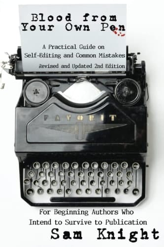 Blood from Your Own Pen: Revised and Updated 2nd Edition A Practical Guide on Self-Editing and Common Mistakes for Beginning Authors Who Intend to Survive to Publication