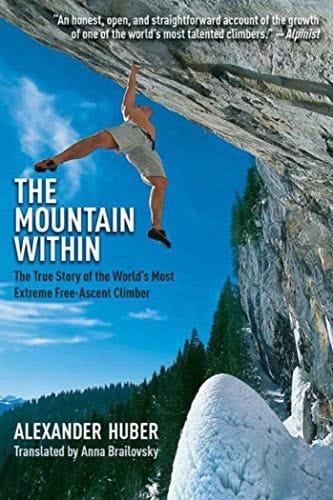 The Mountain Within The True Story of the World?s Most Extreme Free-Ascent Climber