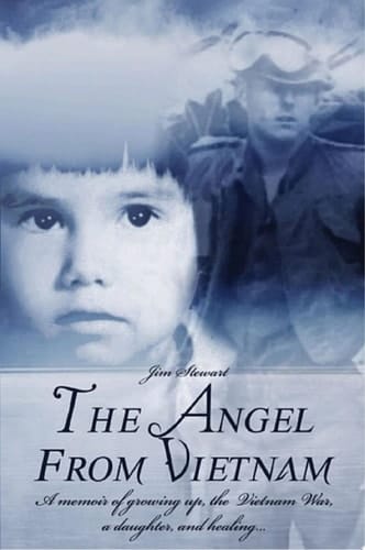 The Angel from Vietnam: A memoir of growing up, the Vietnam War, a daughter, and healing…