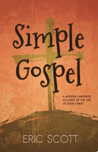 Simple Gospel A Modern-Language Account of the Life of Jesus Christ