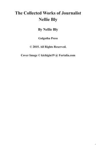The Collected Works of Nellie Bly (Annotated)