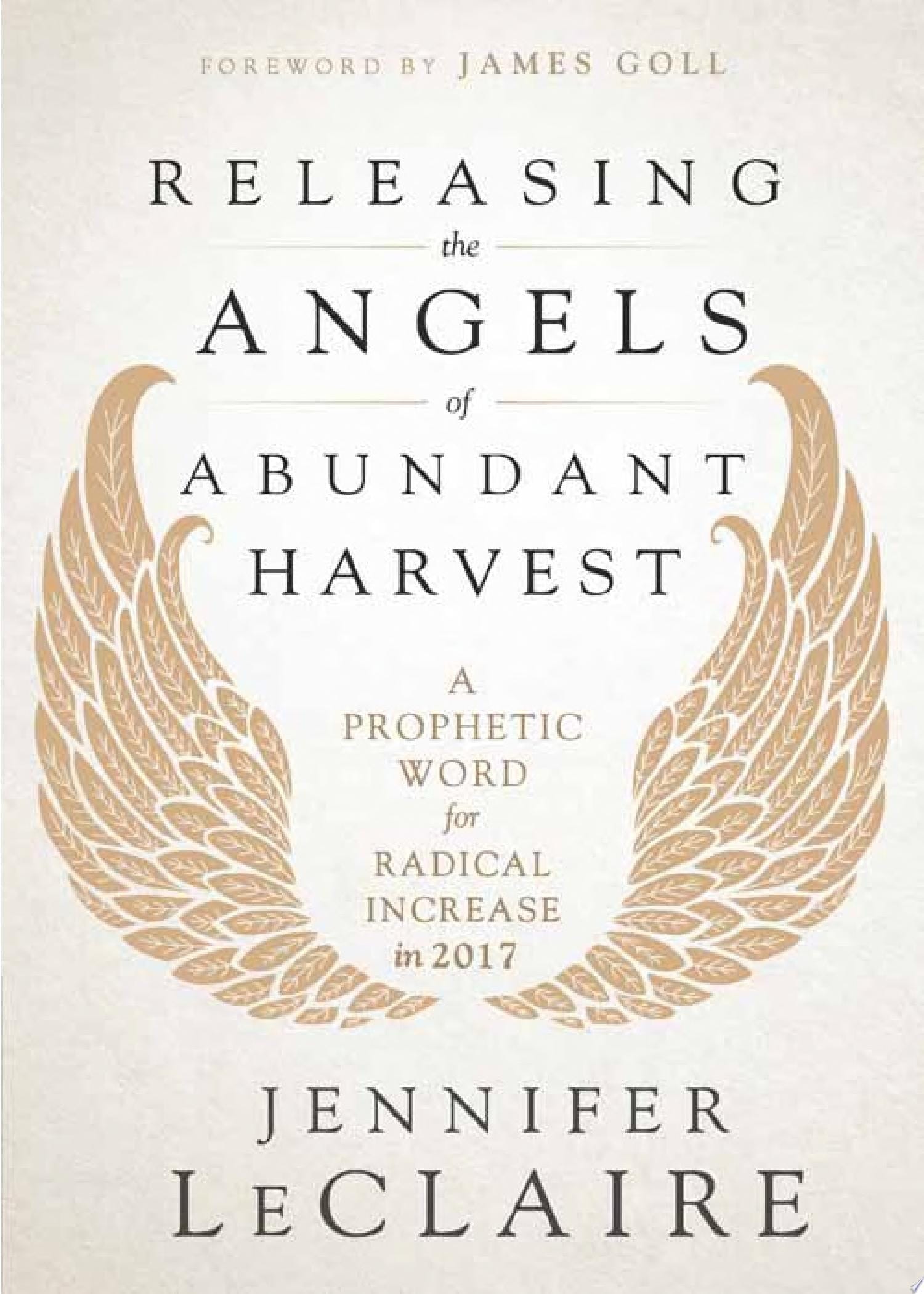 Releasing the Angels of Abundant Harvest A Prophetic Word for Radical Increase in 2017
