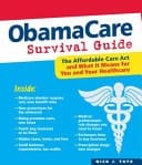 ObamaCare Survival Guide The Affordable Care Act and What It Means for You and Your Healthcare