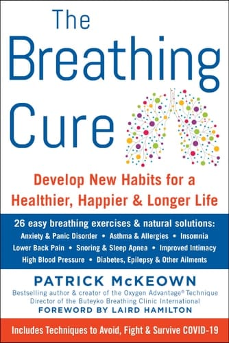 The Breathing Cure Develop New Habits for a Healthier, Happier, and Longer Life with a Foreword by Laird Hamilton