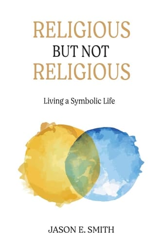 Religious But Not Religious Living a Symbolic Life