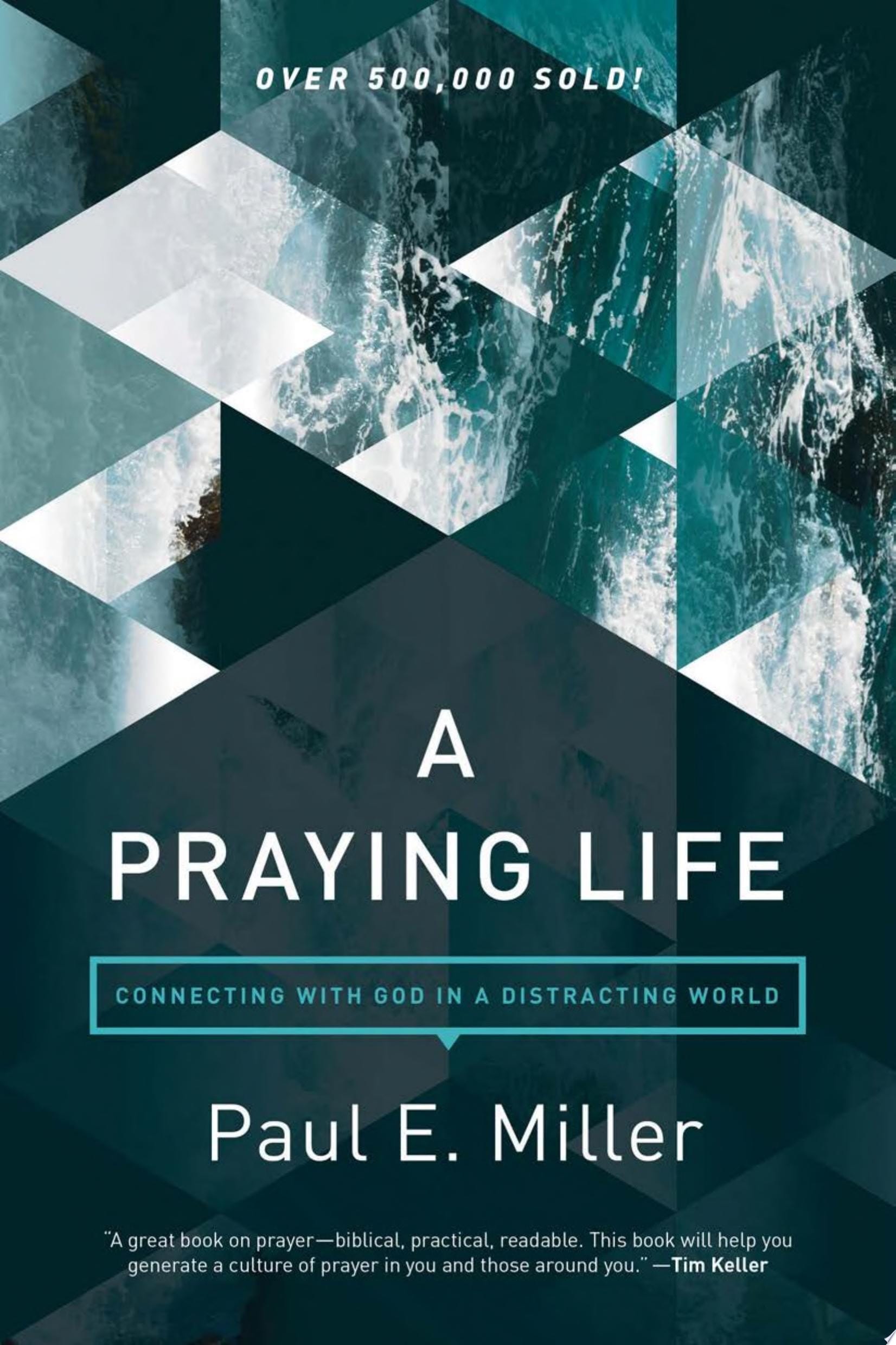 A Praying Life Connecting with God in a Distracting World