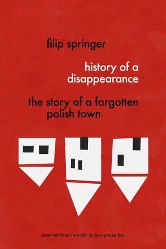 History of a Disappearance The Story of a Forgotten Polish Town