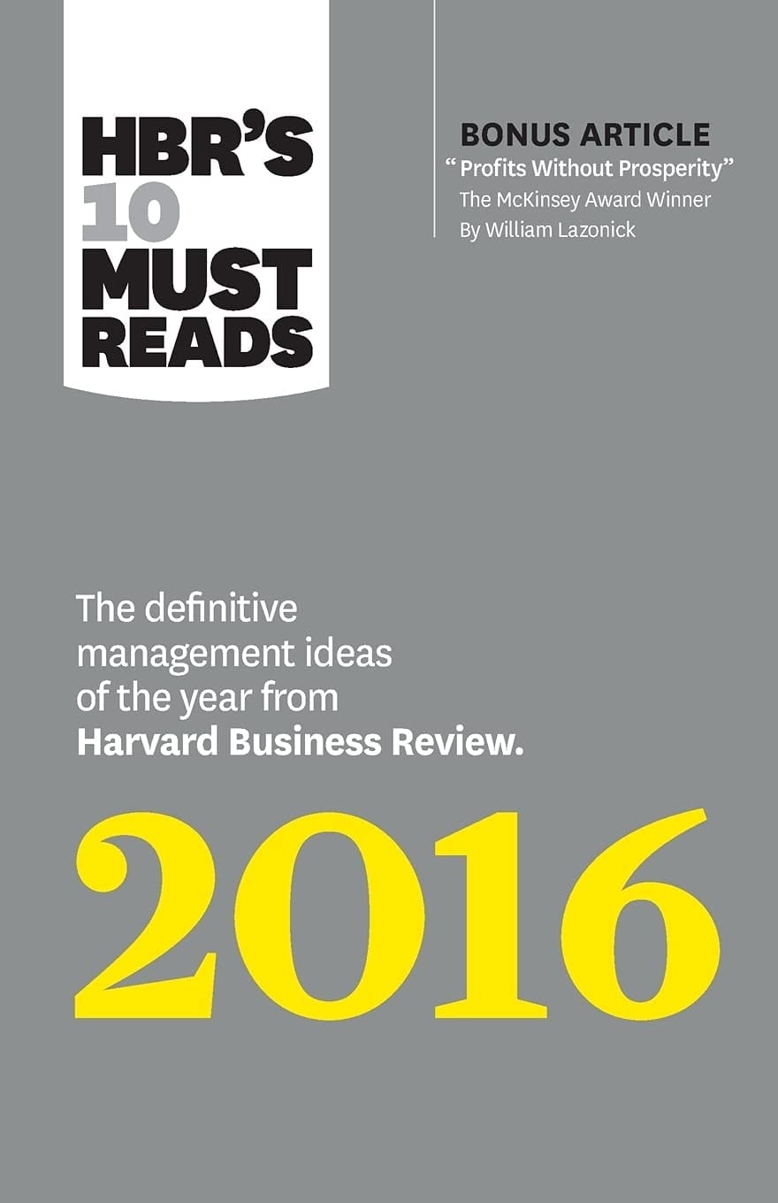 HBR's 10 Must Reads 2016 The Definitive Management Ideas of the Year from Harvard Business Review