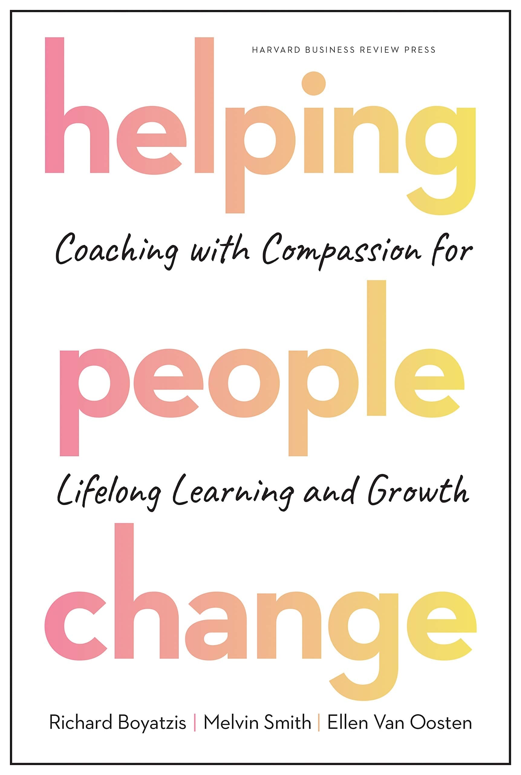 Helping People Change Coaching with Compassion for Lifelong Learning and Growth