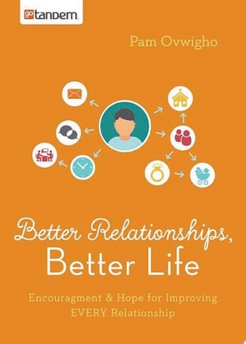 Better Relationships, Better Life Encouragement and Hope for Improving EVERY Relationship