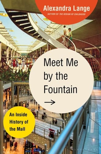 Meet Me by the Fountain An Inside History of the Mall