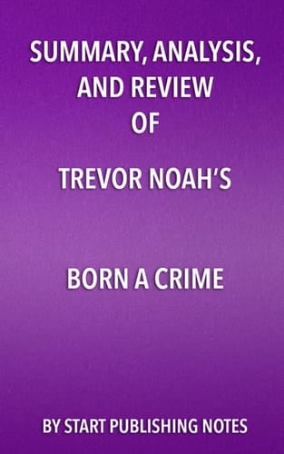 Summary, Analysis, and Review of Trevor Noah's Born a Crime