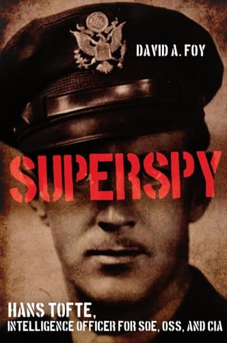 Superspy Hans Tofte, Intelligence Officer for SOE, OSS, and CIA