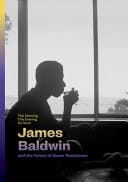 This Morning, this Evening, So Soon James Baldwin and the Voices of Queer Resistance