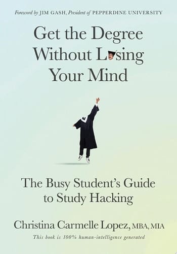 Get the Degree Without Losing Your Mind The Busy Student's Guide to Study Hacking