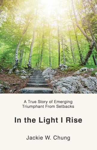 In the Light I Rise A True Story of Emerging Triumphant From Setbacks