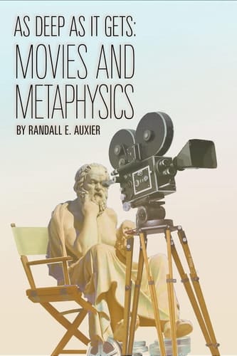 As Deep As It Gets Movies and Metaphysics