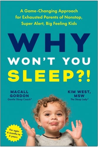 Why Won't You Sleep?! A Game-Changing Approach for Exhausted Parents of Nonstop, Super Alert, Big Feeling Kids