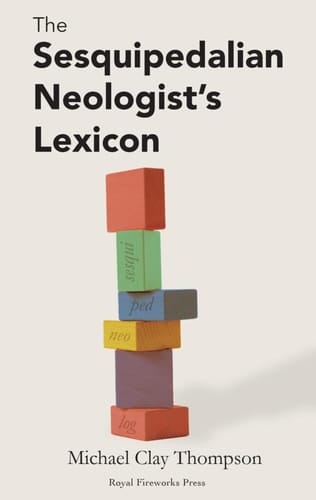 The Sesquipedalian Neologist’s Lexicon: Revised Edition