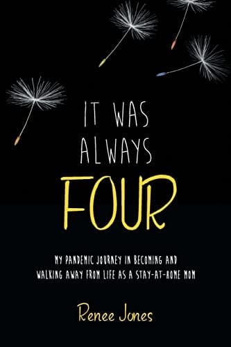It Was Always Four My Pandemic Journey in Becoming and Walking Away from Life as a Stay-At-Home Mom