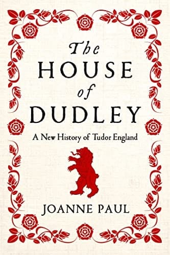 The House of Dudley A New History of Tudor England