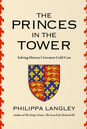 The Princes in the Tower How History's Greatest Cold Case Was Solved