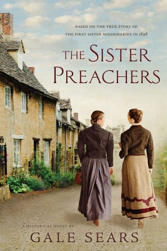 The Sister Preachers Based on the True Story of the First Sister Missionaries in 1898