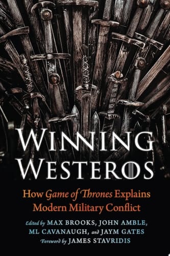Winning Westeros How Game of Thrones Explains Modern Military Conflict