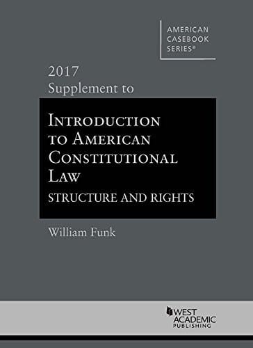 Introduction to American Constitutional Law, Structure and Rights, 2017 Supplement