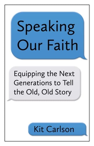 Speaking Our Faith Equipping the Next Generation to Tell the Old, Old Story