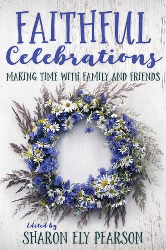 Faithful Celebrations Making Time with Family and Friends