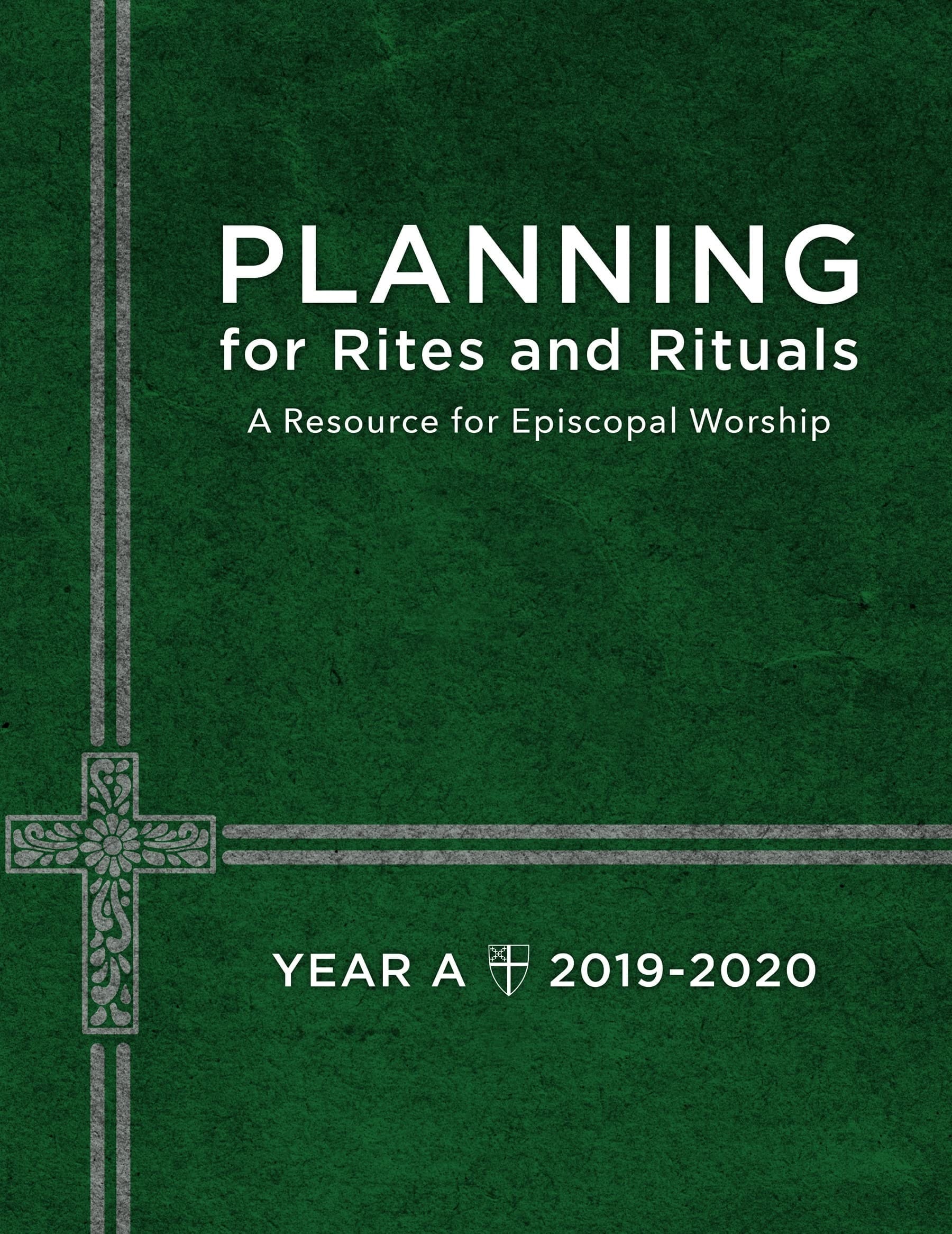 Planning for Rites and Rituals A Resource for Episcopal Worship: Year A, 2019-2020