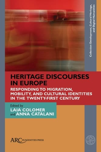 Heritage Discourses in Europe Responding to Migration, Mobility, and Cultural Identities in the Twenty-first Century