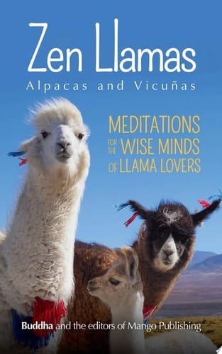 Zen Llamas, Alpacas and Vicunas Meditations for the Wise Minds of Llama Lovers