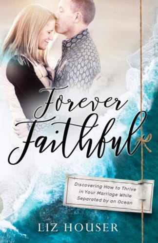 Forever Faithful: Discovering How to Thrive in Your Marriage While Separated by an Ocean