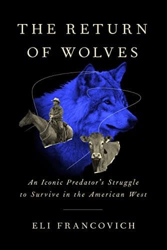The Return of Wolves An Iconic Predator’s Struggle to Survive in the American West