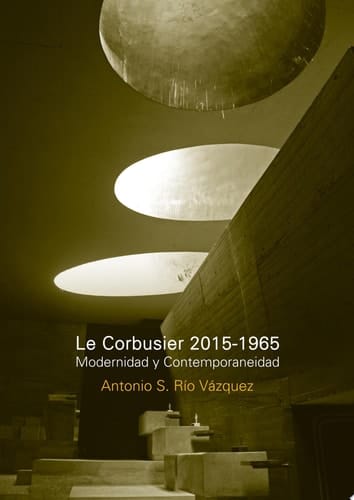 Le Corbusier 2015-1965. Modernidad y contemporaneidad