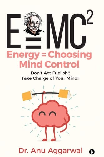 E=mc2; Energy = Choosing Mind Control: Don’t Act Fuelish!!Take Charge of Your Mind!!