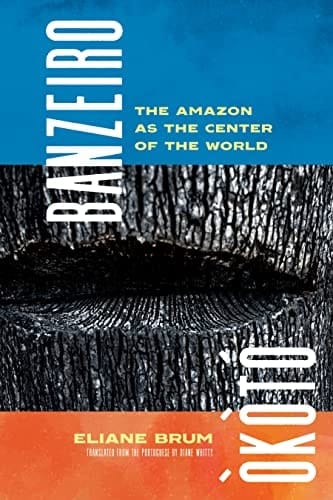 Banzeiro Òkòtó The Amazon as the Center of the World