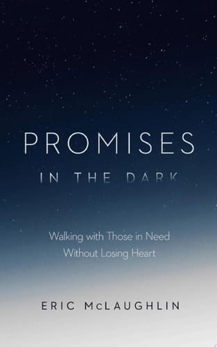 Promises in the Dark Walking with Those in Need without Losing Heart
