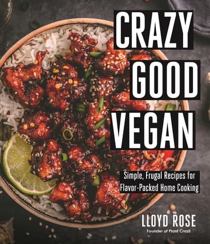 Crazy Good Vegan Simple, Frugal Recipes for Flavor-Packed Home Cooking