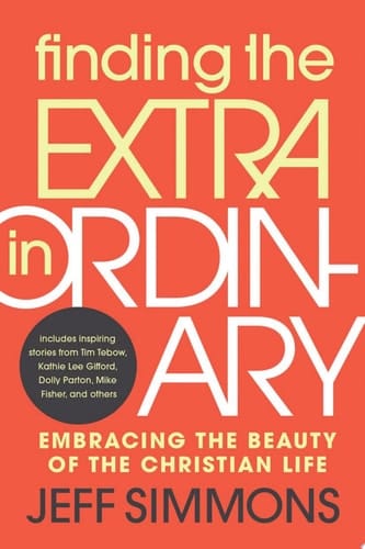 Finding the Extra in Ordinary Embracing the Beauty of the Christian Life