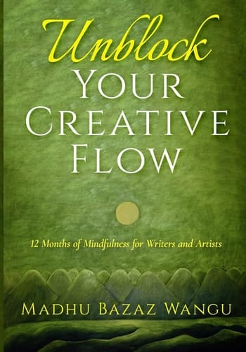 Unblock Your Creative Flow 12 Months of Mindfulness for Writers and Artists