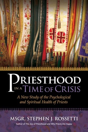 Priesthood in a Time of Crisis A New Study of the Psychological and Spiritual Health of Priests